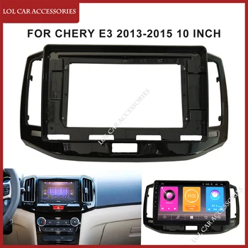 10 Inch Radio Auto Măști Pentru Chery E3 2013-2015 Bord Cadru Capul Unitatea 2 Din Panoul de DVD Gps Mp5 Jucător Android Acoperi